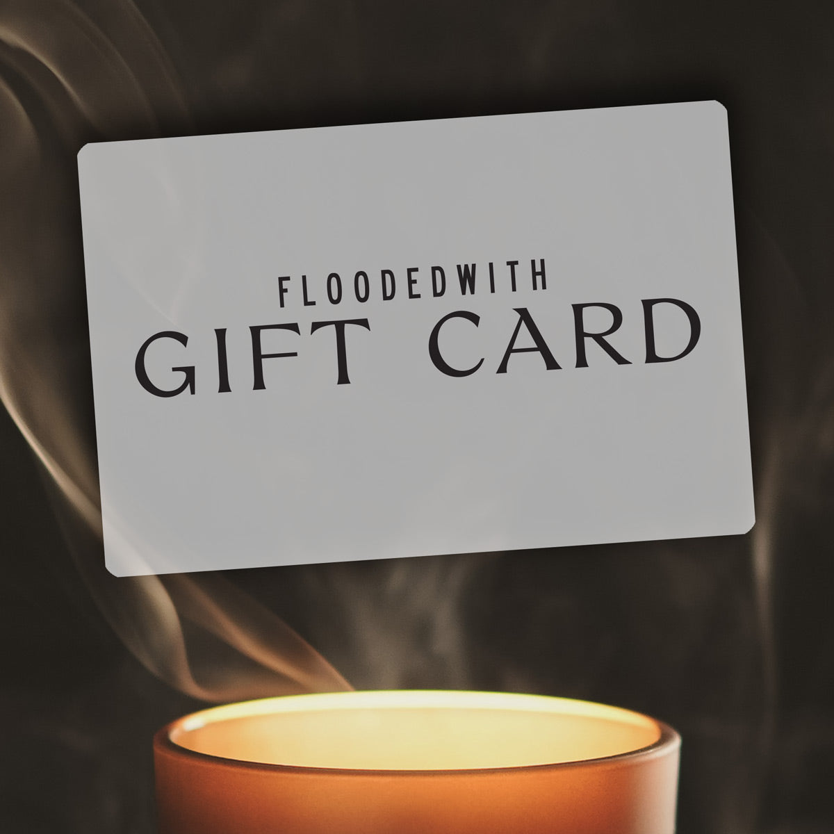 FloodedWith GIFT CARD